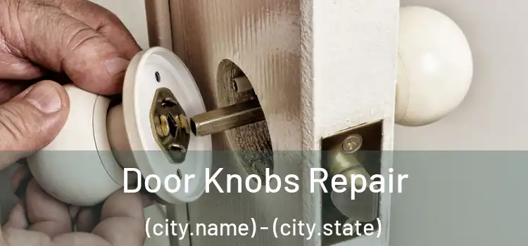 Door Knobs Repair (city.name) - (city.state)